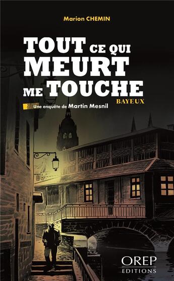 Couverture du livre « Tout ce qui meurt me touche ; une enquête de Martin Mesnil » de Marion Chemin aux éditions Orep