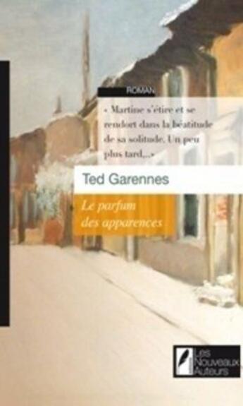 Couverture du livre « Le parfum des apparences » de Ted Garennes aux éditions Les Nouveaux Auteurs