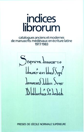 Couverture du livre « Indices Librorum : Catalogues anciens et modernes de manuscrits médiévaux en écriture latine (1977-1983) » de Francois Dolbeau et Francois Avril et Danièle Majchrak et Pierre Petitmengin et Françoise Zehnacker aux éditions Éditions Rue D'ulm Via Openedition