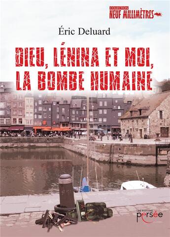 Couverture du livre « Dieu, Lénina et moi, la bombe humaine » de Eric Deluard aux éditions Persee