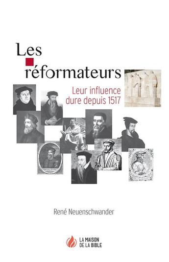 Couverture du livre « Les réformateurs ; leur influence dure depuis 1517 » de Rene Neuenschwander aux éditions La Maison De La Bible