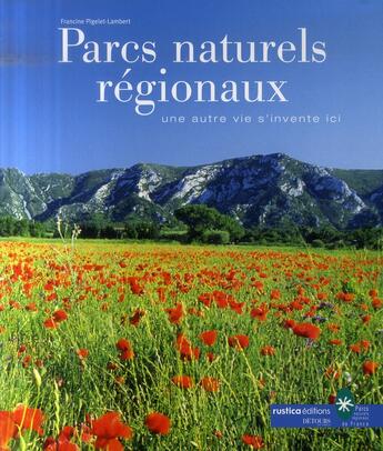 Couverture du livre « Les parcs naturels régionaux ; une autre vie s'invente ici » de Pigelet-Lambert F. aux éditions Rustica