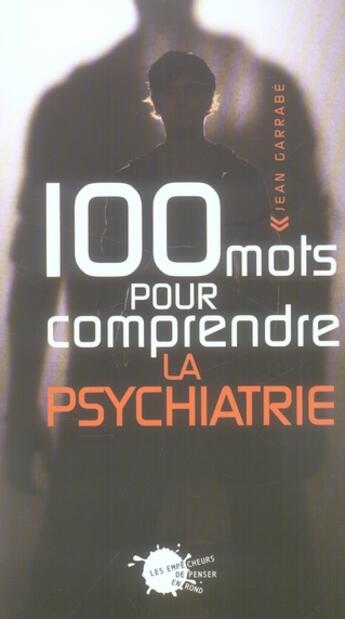 Couverture du livre « 100 mots pour comprendre la psychiatrie » de Jean Garrabe aux éditions Empecheurs De Penser En Rond