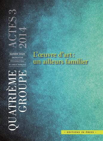 Couverture du livre « L'oeuvre d'art : un ailleurs familier » de Quatrieme Groupe aux éditions In Press