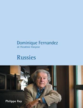 Couverture du livre « Russies » de Dominique Fernandez aux éditions Philippe Rey