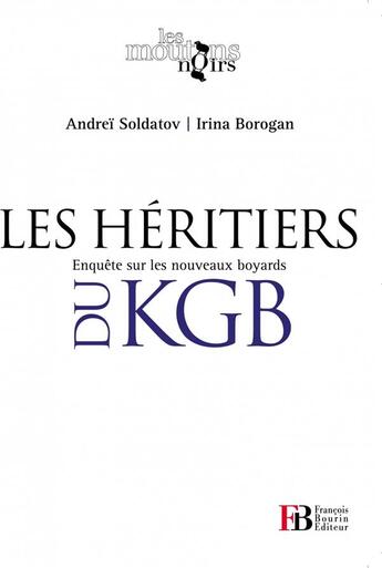 Couverture du livre « Les héritiers du KGB ; enquête sur les nouveaux boyards » de Andrei Soldatov et Irina Borogan aux éditions Les Peregrines