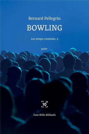 Couverture du livre « Les temps criminels Tome 2 : bowling » de Bernard Pellegrin aux éditions Cent Mille Milliards