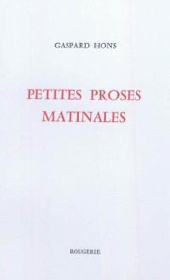 Couverture du livre « Petites proses matinales » de Hons Gerard aux éditions Rougerie