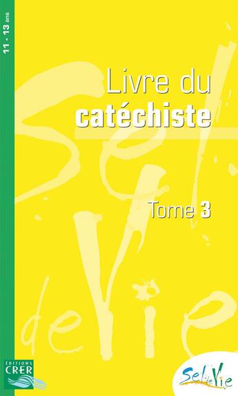 Couverture du livre « Sel de vie - 11/13 ans - catechiste tome 3 » de Service De La Catech aux éditions Crer-bayard