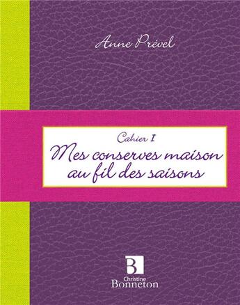 Couverture du livre « Cahier t.1 ; mes conserves maison au fil des saisons » de Prevel A. aux éditions Bonneton