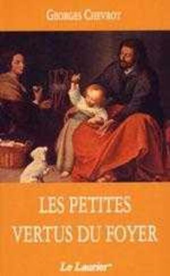 Couverture du livre « Les petites vertus du foyer » de Georges Chevrot aux éditions Le Laurier