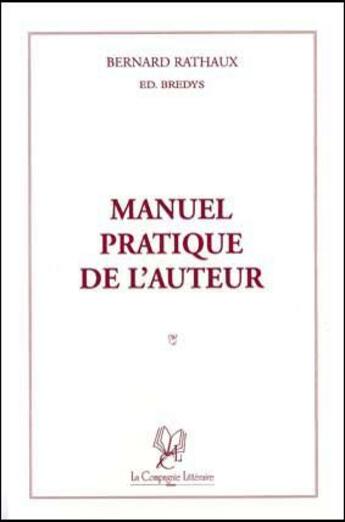 Couverture du livre « Manuel pratique de l'auteur » de Bernard Rathaux aux éditions La Compagnie Litteraire