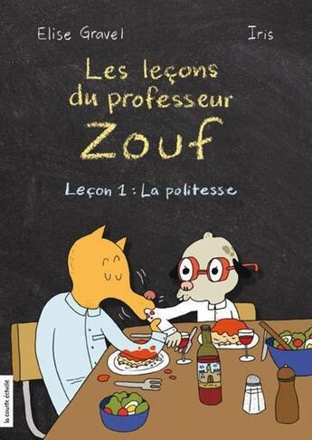 Couverture du livre « Les leçons du professeur Zouf ; leçon 1 : la politesse » de Elise Gravel et Iris Boudreau aux éditions La Courte Echelle