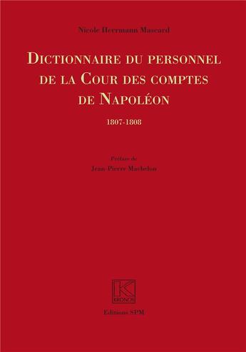 Couverture du livre « Dictionnaire du personnel de la cour des comptes de Napoléon ; 1807-1808 » de Nicole Herrmann Mascard aux éditions Spm Lettrage