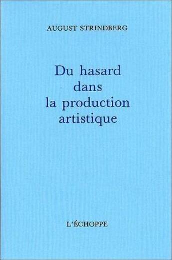 Couverture du livre « Du hasard dans la production artistique » de August Strindberg aux éditions L'echoppe