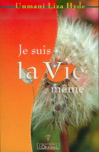 Couverture du livre « Je suis la vie même ; le paradoxe absolu du rien en tant que tout » de Unmani Liza Hyde aux éditions L'originel Charles Antoni