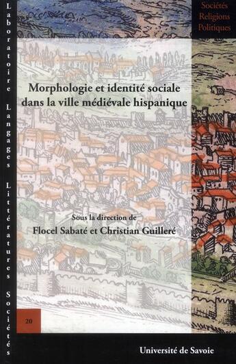 Couverture du livre « Morphologie et identité sociale dans la ville médiévale hispanique » de Flocel Sabate et Christian Guillere aux éditions Universite De Savoie