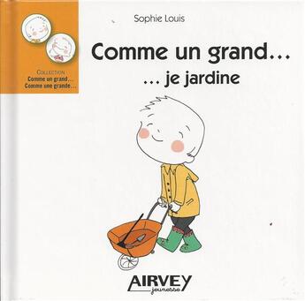 Couverture du livre « Comme un grand ... je jardine » de Sophie Louis aux éditions Airvey