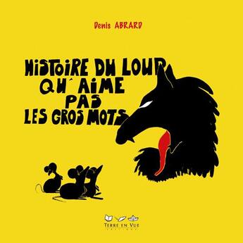 Couverture du livre « Histoire du loup qu'aime pas les gros mots » de Denis Abrard aux éditions Terre En Vue