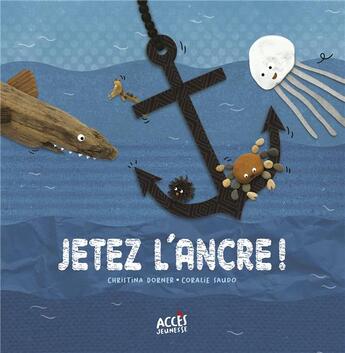 Couverture du livre « Jetez l'ancre ! » de Coralie Saudo et Christina Dorner aux éditions Acces