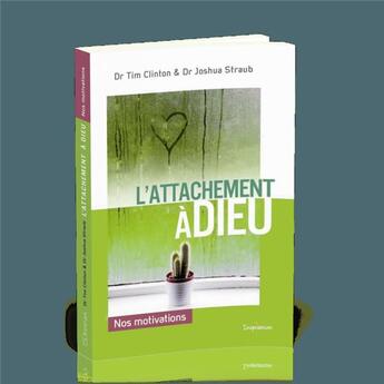 Couverture du livre « L'attachement à Dieu ; nos motivations » de Tim Clinton et Joshua Straub aux éditions Ourania