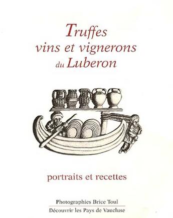 Couverture du livre « Truffes, vins et vignerons du Luberon ; portraits et recettes » de Brice Toul aux éditions Pays Vaucluse