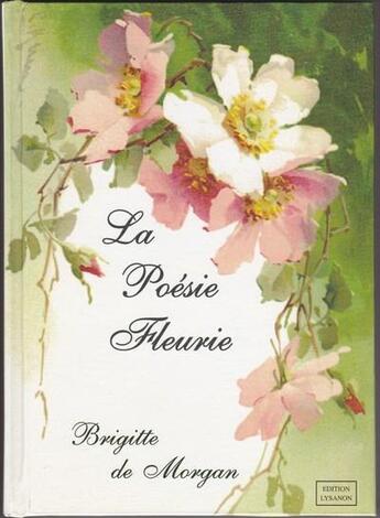 Couverture du livre « La poésie fleurie » de Brigitte De Morgan aux éditions Lysanon