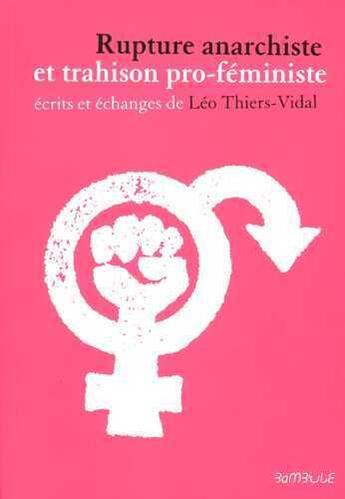 Couverture du livre « Rupture anarchiste et trahison pro-féministe » de Leo Thiers-Vidal aux éditions Bambule