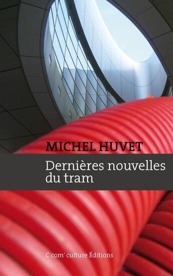Couverture du livre « Dernières nouvelles du tram » de Michel Huvet aux éditions C Com Culture