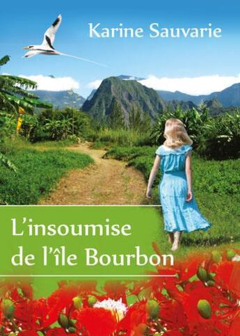 Couverture du livre « L'insoumise de l'île Bourbon » de Karine Sauvarie aux éditions Karine Sauvarie