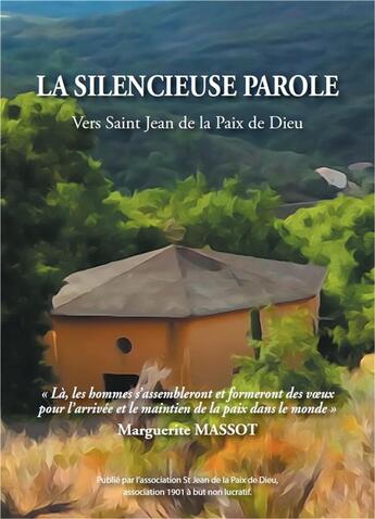 Couverture du livre « La silencieuse parole ; vers sain Jean de la Paix de Dieu » de Marguerite Massot aux éditions Saint Jean De La Paix De Dieu