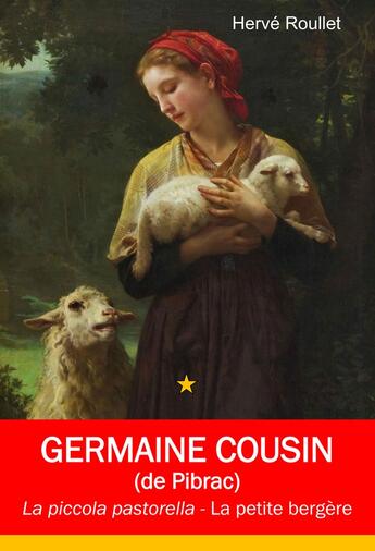 Couverture du livre « Ste Germaine Cousin : La piccola pastorella ; La petite bergère » de Herve Roullet aux éditions Roullet