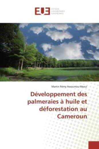 Couverture du livre « Developpement des palmeraies a huile et deforestation au cameroun » de Assoumou Mezui M R. aux éditions Editions Universitaires Europeennes