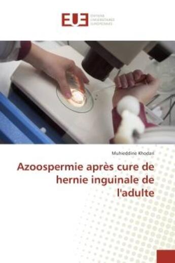 Couverture du livre « Azoospermie après cure de hernie inguinale de l'adulte » de Muhieddine Khodari aux éditions Editions Universitaires Europeennes