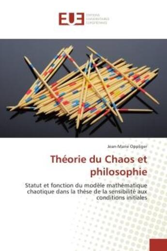 Couverture du livre « Theorie du Chaos et philosophie : Statut et fonction du modele mathematique chaotique dans la thèse de la sensibilite aux conditions » de Jean-Marie Oppliger aux éditions Editions Universitaires Europeennes