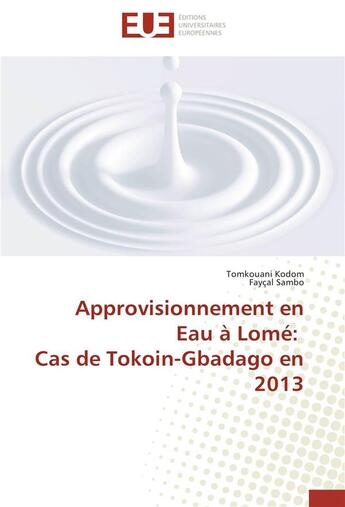 Couverture du livre « Approvisionnement en eau à Lomé : cas de Tokoin-Gbadago en 2013 » de  aux éditions Editions Universitaires Europeennes