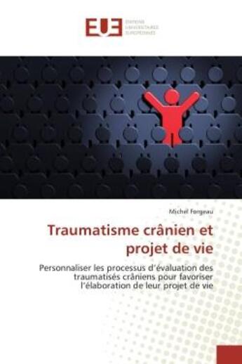 Couverture du livre « Traumatisme crAnien et projet de vie : Personnaliser les processus d'evaluation des traumatises crAniens pour favoriser l'elaboration » de Michel Forgeau aux éditions Editions Universitaires Europeennes