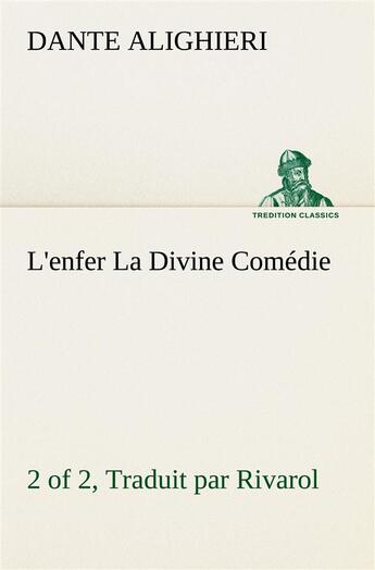 Couverture du livre « L'enfer (2 of 2) la divine comedie - traduit par rivarol - l enfer 2 of 2 la divine comedie traduit » de Dante Alighieri aux éditions Tredition