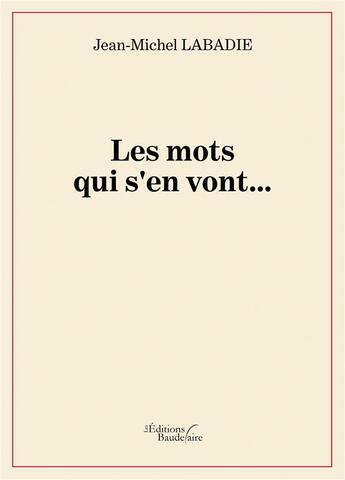 Couverture du livre « Les mots qui s'en vont... » de Jean-Michel Labadie aux éditions Baudelaire