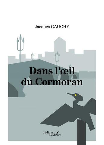 Couverture du livre « Dans l'oeil du Cormoran » de Jacques Gauchy aux éditions Baudelaire