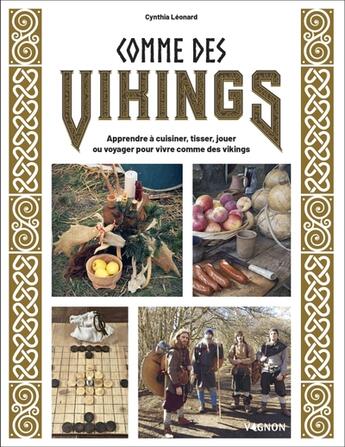 Couverture du livre « Comme des vikings : Apprendre à cuisiner, tisser, jouer ou voyager pour vivre comme des vikings » de Cynthia Leonard aux éditions Vagnon