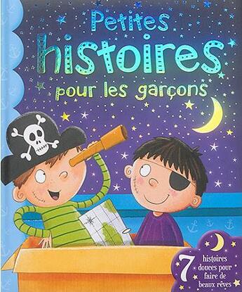 Couverture du livre « Petites histoires pour les garçons ; 7 histoires douces pour faire de beaux rêves » de Bella Bee et Xanna Chown aux éditions L'imprevu