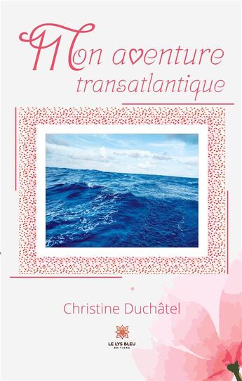 Couverture du livre « Mon aventure transatlantique » de Chasselat Christine aux éditions Le Lys Bleu