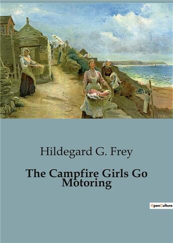 Couverture du livre « The campfire girls go motoring » de G. Frey Hildegard aux éditions Culturea