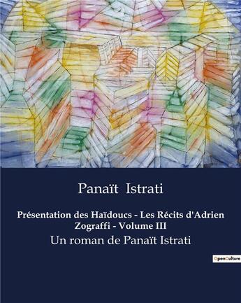 Couverture du livre « Présentation des Haïdoucs - Les Récits d'Adrien Zograffi - Volume III : Un roman de Panaït Istrati » de Panait Istrati aux éditions Culturea