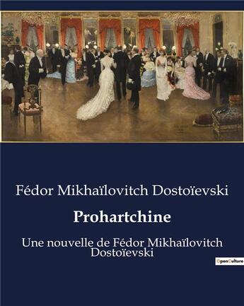 Couverture du livre « Prohartchine : Une nouvelle de Fédor Mikhaïlovitch Dostoïevski » de Fedor Dostoievski aux éditions Culturea