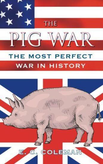 Couverture du livre « The Pig War » de Coleman E C aux éditions History Press Digital