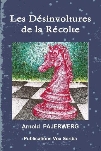 Couverture du livre « Les Désinvoltures de la Récolte » de Arnold Fajerwerg aux éditions Lulu