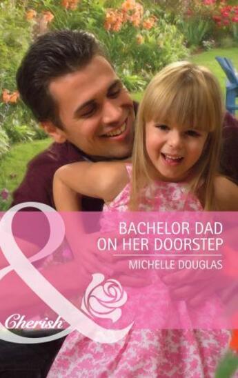 Couverture du livre « Bachelor Dad on Her Doorstep (Mills & Boon Cherish) » de Michelle Douglas aux éditions Mills & Boon Series