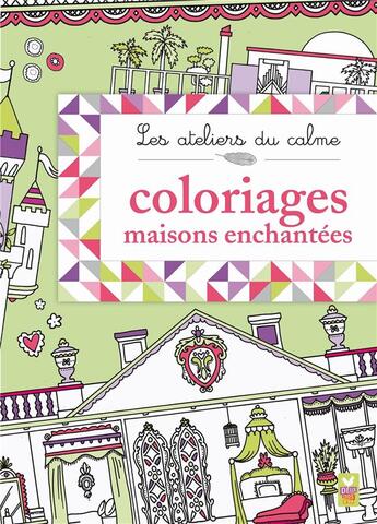 Couverture du livre « Les ateliers du calme ; coloriages maisons enchantées » de H Davies et K Rochester aux éditions Deux Coqs D'or